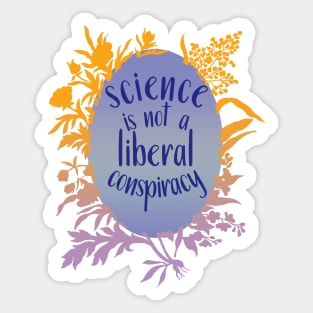 Science Is Not A Liberal Conspiracy Sticker